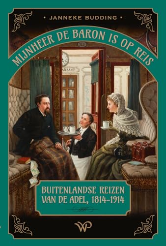 Stock image for Mijnheer de baron is op reis: buitenlandse reizen van de adel, 1814-1914 for sale by Buchpark