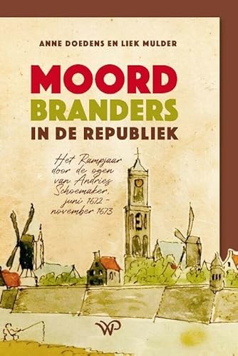 Beispielbild fr Moordbranders in de Republiek: Het Rampjaar door de ogen van Andries Schoemaker, juni 1672-november 1673 zum Verkauf von Buchpark