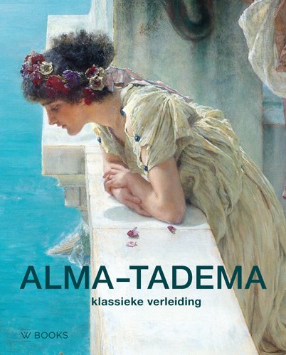 9789462581722: Alma-Tadema: klassieke verleiding