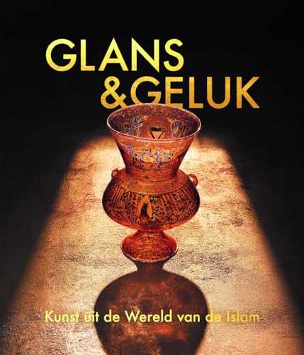 9789462621947: Glans en Geluk / Splendour and Bliss: Kunst uit de Wereld van de Islam / Arts of the Islamic World