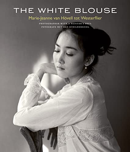 Beispielbild fr The White Blouse: Marie-Jeanne van Hvell tot Westerflier - Photographer with a Painter's Soul (Dutch Edition) zum Verkauf von GF Books, Inc.