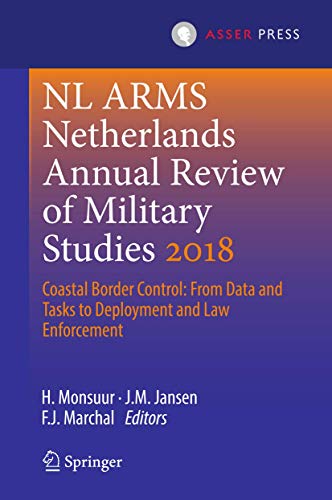 Stock image for NL ARMS Netherlands Annual Review of Military Studies 2018. Coastal Border Control: From Data and Tasks to Deployment and Law Enforcement. for sale by Antiquariat im Hufelandhaus GmbH  vormals Lange & Springer