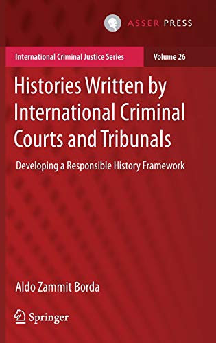 9789462654266: Histories Written by International Criminal Courts and Tribunals: Developing a Responsible History Framework: 26 (International Criminal Justice Series)