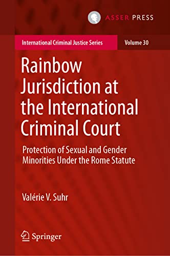 Beispielbild fr Rainbow Jurisdiction at the International Criminal Court: Protection of Sexual and Gender Minorities Under the Rome Statute (International Criminal Justice Series, 30) zum Verkauf von GF Books, Inc.