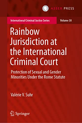 Imagen de archivo de Rainbow Jurisdiction at the International Criminal Court: Protection of Sexual and Gender Minorities Under the Rome Statute (International Criminal Justice Series, 30) a la venta por GF Books, Inc.