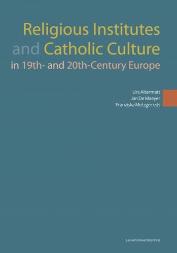 Imagen de archivo de Religious Institutes and Catholic Culture in 19th- and 20th-Century Europe (KADOC Studies on Religion, Culture and Society) a la venta por HPB-Red