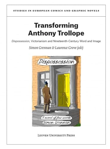Stock image for Transforming Anthony Trollope: Dispossession, Victorianism and Nineteenth-Century Word and Image (Studies in European Comics and Graphic Novels) for sale by Midtown Scholar Bookstore