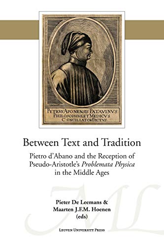 9789462700635: Between Text and Tradition. Pietro D'Abano and the Reception of Pseudo-Aristotle's Problemata Physica in the Middle Ages (Mediaevalia Lovaniensia - Series 1-Studia, 46)