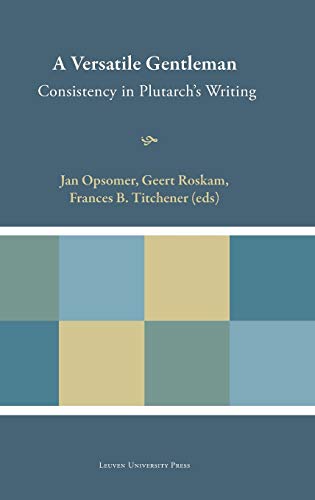 Stock image for A Versatile Gentleman: Consistency in Plutarch's Writing (Plutarchea Hypomnemata) for sale by Powell's Bookstores Chicago, ABAA