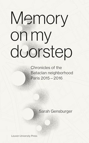 Beispielbild fr Memory on My Doorstep: Chronicles of the Bataclan Neighborhood, Paris, 2015 "2016 zum Verkauf von Midtown Scholar Bookstore