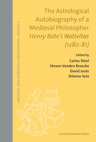 Beispielbild fr The Astrological Autobiography of a Medieval Philosopher: Henry Bate's Nativitas (1280 "81) (Ancient and Medieval Philosophy "Series 1) zum Verkauf von Midtown Scholar Bookstore