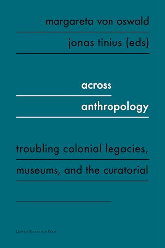 Imagen de archivo de Across Anthropology: Troubling Colonial Legacies, Museums, and the Curatorial a la venta por WorldofBooks