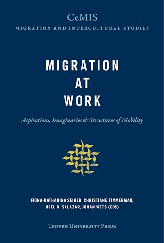 Imagen de archivo de Migration at Work: Aspirations, Imaginaries, and Structures of Mobility (CeMIS Migration and Intercultural Studies, 5) a la venta por Red's Corner LLC