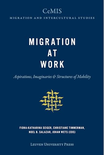 9789462702400: Migration at Work: Aspirations, Imaginaries & Structures of Mobility: 5 (CeMIS Migration and Intercultural Studies, 5)