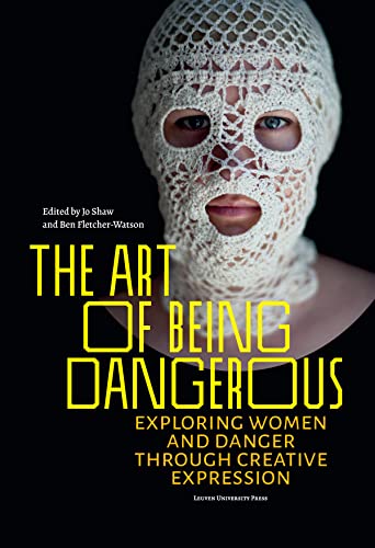 Stock image for The Art of Being Dangerous: Exploring Women and Danger through Creative Expression for sale by Midtown Scholar Bookstore