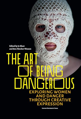 9789462702721: The Art of Being Dangerous: Exploring Women and Danger through Creative Expression