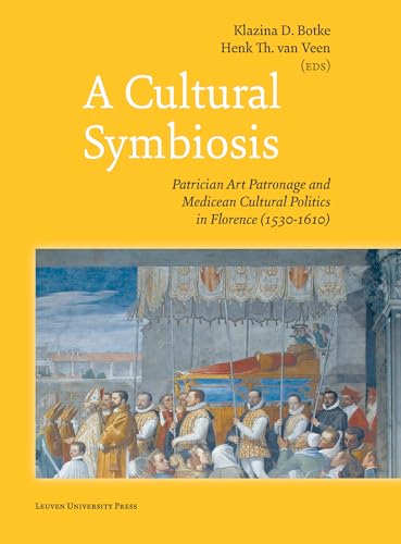 Beispielbild fr A Cultural Symbiosis : Patrician Art Patronage and Medicean Cultural Politics in Florence (1530-1610) zum Verkauf von Better World Books