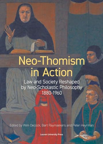 Beispielbild fr Neo-thomism in Action : Law and Society Reshaped by Neo-scholastic Philosophy, 1880-1960 zum Verkauf von GreatBookPrices