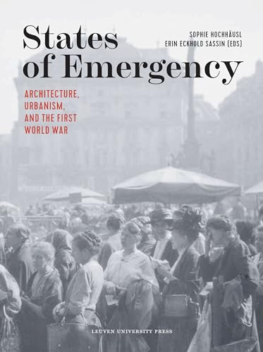 Stock image for States of Emergency: Architecture, Urbanism, and the First World War for sale by Read&Dream