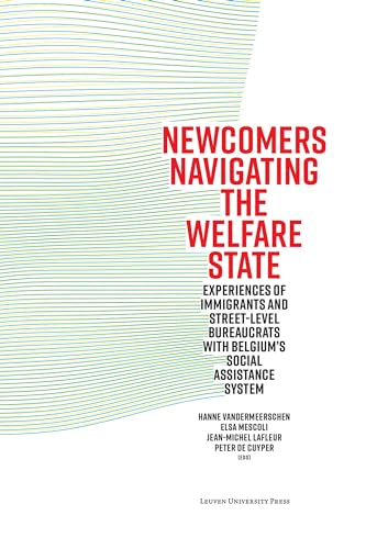 Stock image for Newcomers Navigating the Welfare State: Experiences of Immigrants and Street-Level Bureaucrats with Belgium's Social Assistance System for sale by Book Deals