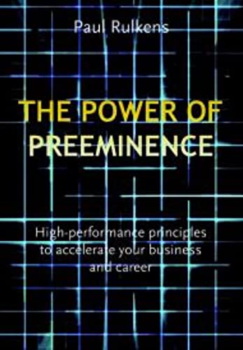

Power of Preeminence : High Performance Principles to Accelerate Your Business and Career