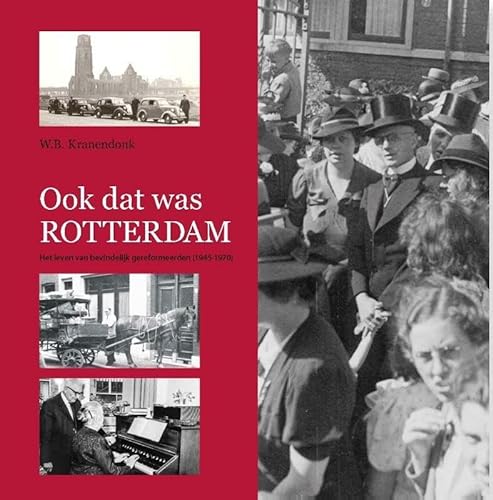 Beispielbild fr Ook dat was Rotterdam. Het leven van bevindelijk gereformeerden (1945-1970) zum Verkauf von Antiquariaat Schot
