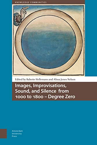 9789462980051: Images, Improvisations, Sound, and Silence from 1000 to 1800 - Degree Zero (Knowledge Communities)