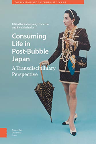 9789462980631: Consuming Life in Post-Bubble Japan: A Transdisciplinary Perspective (Consumption and Sustainability in Asia)