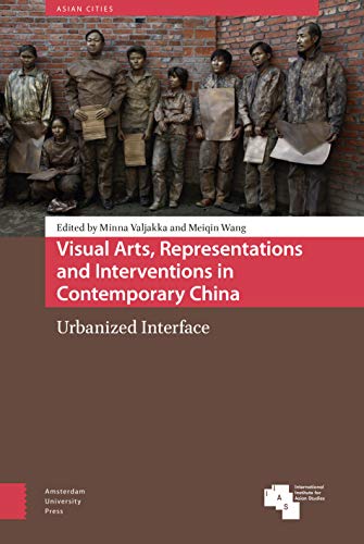 9789462982239: Visual Arts, Representations and Interventions in Contemporary China: Urbanized Interface (Asian Cities)