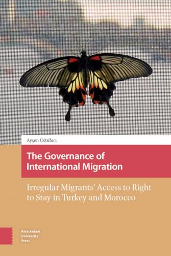 9789462982765: The Governance of International Migration: Irregular Migrants' Access to Right to Stay in Turkey and Morocco