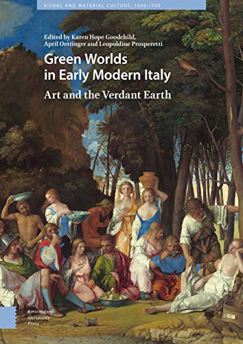Stock image for Green Worlds in Early Modern Italy: Art and the Verdant Earth (Visual and Material Culture, 1300-1700) for sale by Ria Christie Collections