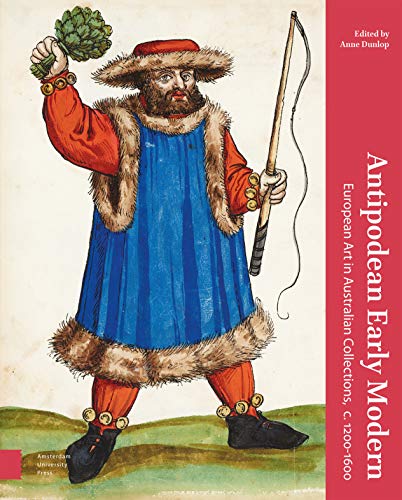 Stock image for Antipodean Early Modern: European Art in Australian Collections, c. 1200-1600 [Hardcover] Dunlop, Anne for sale by The Compleat Scholar
