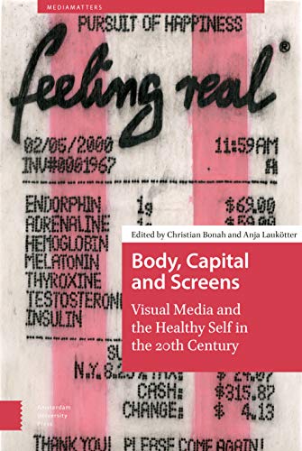 Beispielbild fr Body, Capital and Screens: Visual Media and the Healthy Self in the 20th Century (MediaMatters) zum Verkauf von Ria Christie Collections