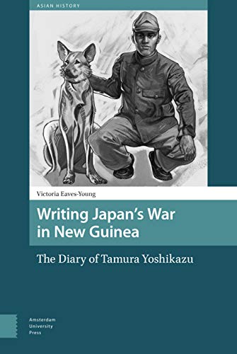 9789462988651: Writing Japan's War in New Guinea: The Diary of Tamura Yoshikazu (Asian History)