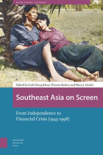 9789462989344: Southeast Asia on Screen: From Independence to Financial Crisis (1945-1998) (Asian Visual Cultures)