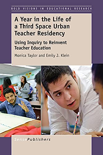 Stock image for A Year in the Life of a Third Space Urban Teacher Residency: Using Inquiry to Reinvent Teacher Education (Bold Visions in Educational Research) for sale by Revaluation Books