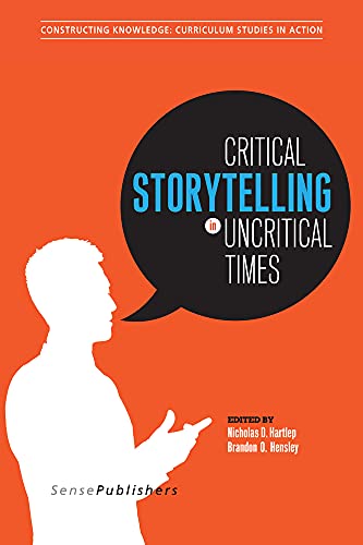 Stock image for Critical Storytelling in Uncritical Times: Stories Disclosed in a Cultural Foundations of Education Course (Constructing Knowledge: Curriculum Studies in Action) for sale by HPB-Red