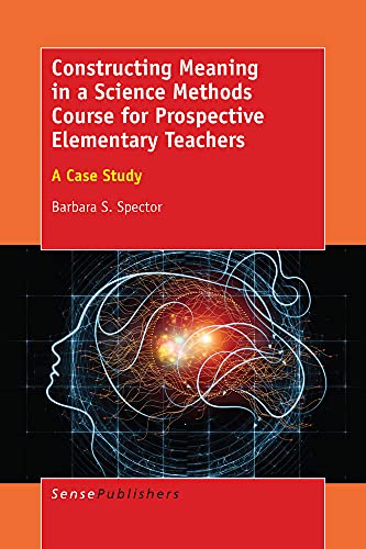 Stock image for Constructing Meaning in a Science Methods Course for Prospective Elementary Teachers: A Case Study for sale by Revaluation Books
