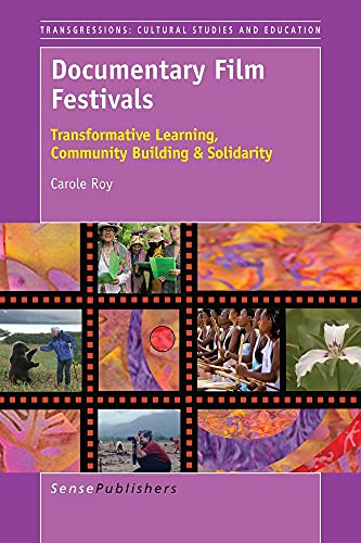 9789463004787: Documentary Film Festivals: Transformative Learning, Community Building & Solidarity (Transgressions: Cultural Studies and Education, 115)