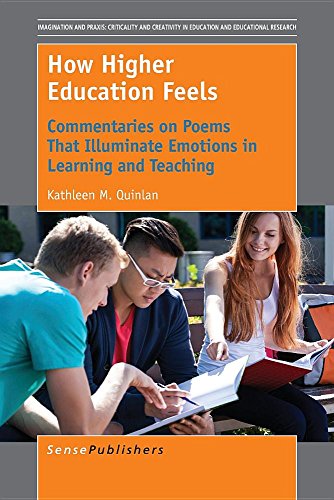 Stock image for How Higher Education Feels: Commentaries on Poems That Illuminate Emotions in Learning and Teaching (Imagination and Praxis: Criticality and Creativity in Education and Educational Research) for sale by Revaluation Books