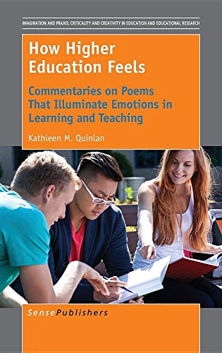 Stock image for How Higher Education Feels: Commentaries on Poems That Illuminate Emotions in Learning and Teaching (Imagination and Praxis: Criticality and Creativity in Education and Educational Research) for sale by Revaluation Books
