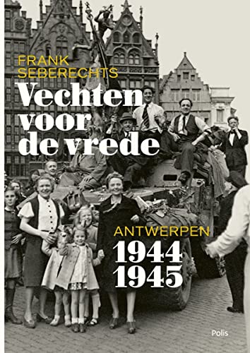 Beispielbild fr Vechten voor de vrede: Antwerpen 1944-1945 zum Verkauf von Buchpark