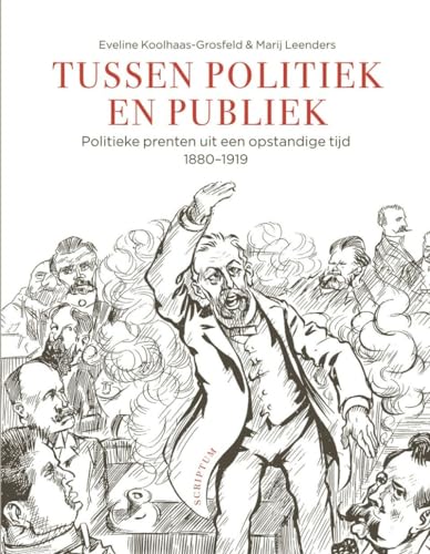 Stock image for Tussen Politiek en Publiek: Politieke prenten uit een opstandige tijd, 1880-1919 for sale by Andover Books and Antiquities