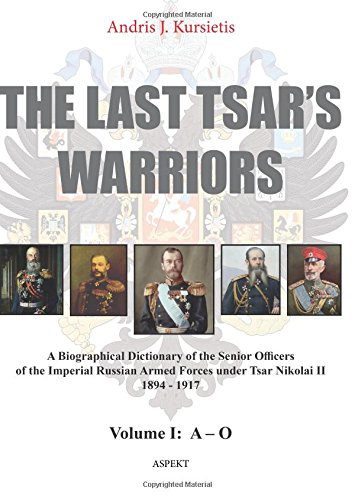 Stock image for The Last Tsar's Warriors Volume I A O A Biographical Dictionary of the Senior Officers of the Imperial Russian Armed Forces under Tsar Nikolai II 1894 1917 Volume 1 for sale by PBShop.store US