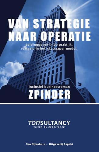 Stock image for Van strategie naar operatie: Leidinggeven in de praktijk, vertaald in het skyscraper model. for sale by Revaluation Books