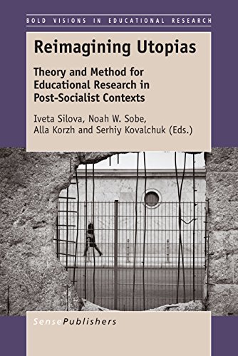 Stock image for Reimagining Utopias: Theory and Method for Educational Research in Post-Socialist Contexts (Bold Visions in Educational Research) for sale by Revaluation Books
