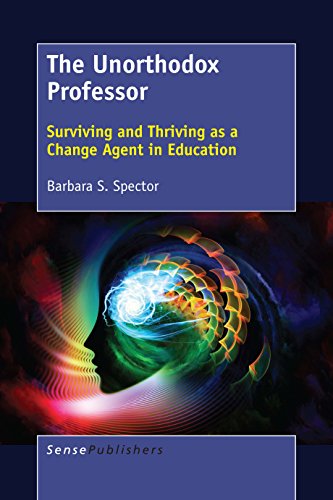 Stock image for The Unorthodox Professor: Surviving and Thriving As a Change Agent in Education for sale by Revaluation Books