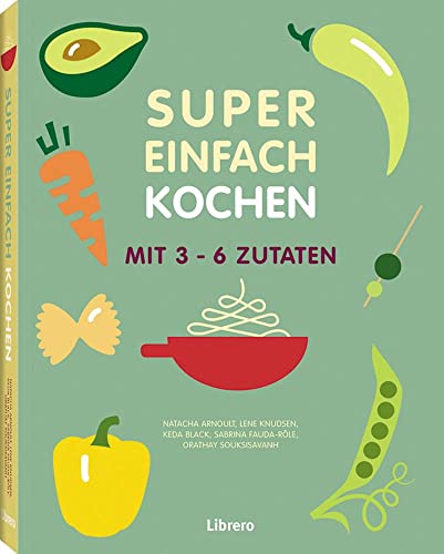 Imagen de archivo de Super Einfach KOCHEN: Mit 3-6 Zutaten a la venta por Revaluation Books