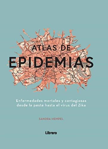 Stock image for ATLAS DE LAS EPIDEMIAS: ENFERMEDADES MORTALES Y CONTAGIOSAS DESDE LA PESTE HASTA EL VIRUS DEL ZIKA (Latin Spanish Edition) for sale by SoferBooks