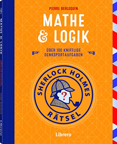 Beispielbild fr SHERLOCK HOLMES RTSEL - MATHE & LOGIK: Trainieren Sie Ihr Gehirn mit dem Meister der Logik: Sherlock Holmes! zum Verkauf von medimops